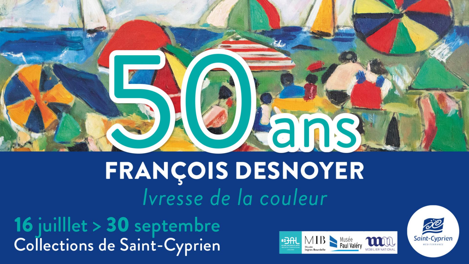 EXPOSITION 50 ANS FRANCOIS DESNOYER "IVRESSE DE LA COULEUR"